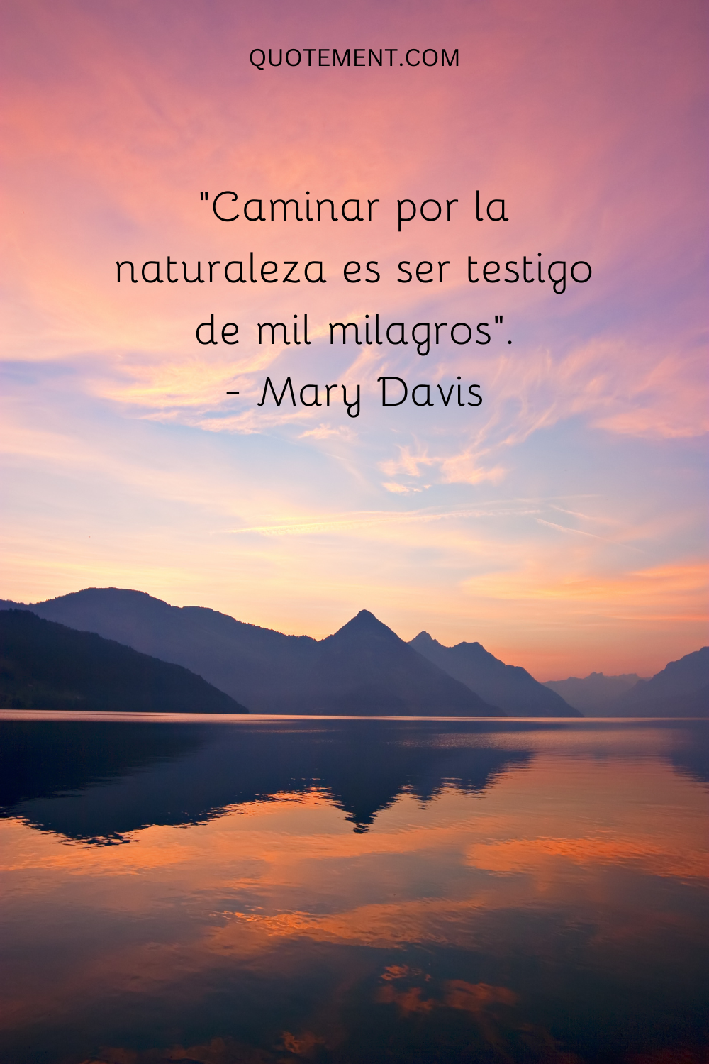 "Caminar por la naturaleza es ser testigo de mil milagros". - Mary Davis
