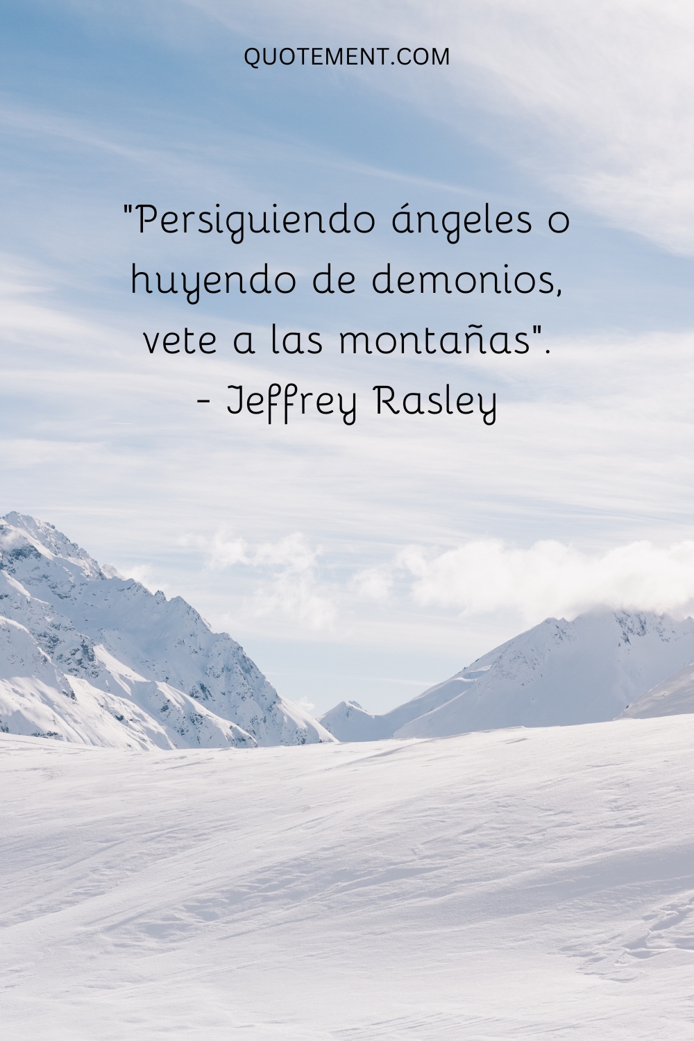 "Persiguiendo ángeles o huyendo de demonios, vete a las montañas"- Jeffrey Rasley