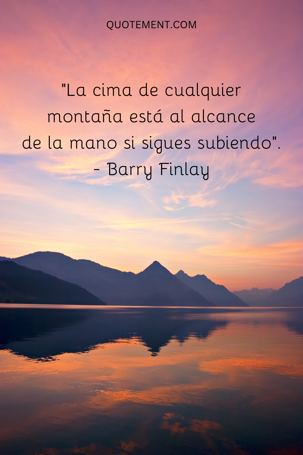 "La cima de cualquier montaña está al alcance de la mano si sigues subiendo". - Barry Finlay