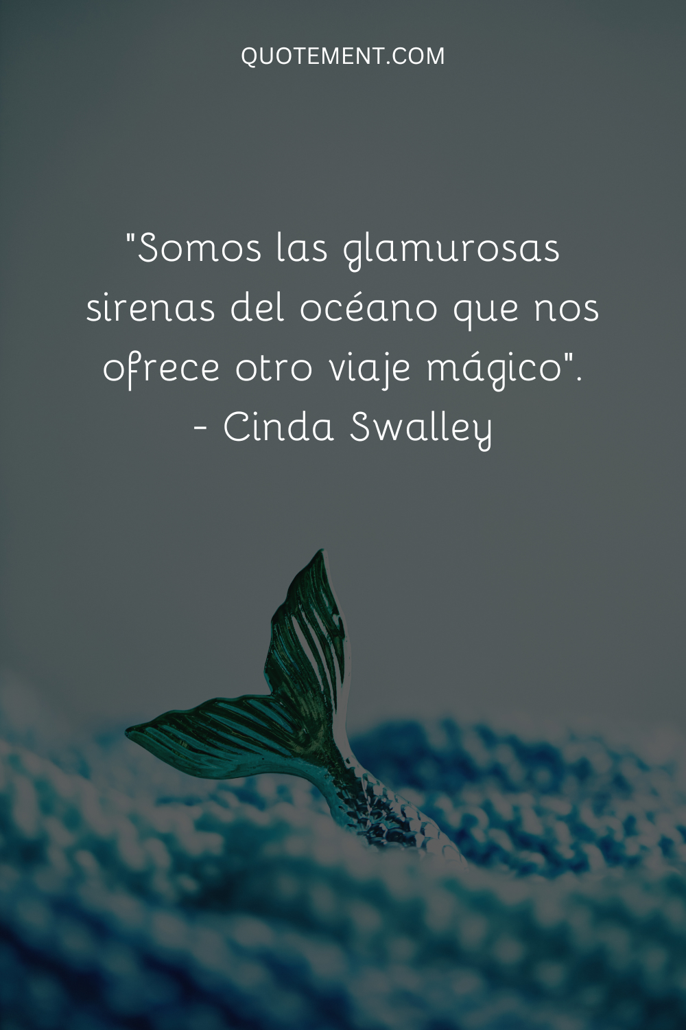 "Somos las glamurosas sirenas del océano que nos ofrece otro viaje mágico". - Cinda Swalley