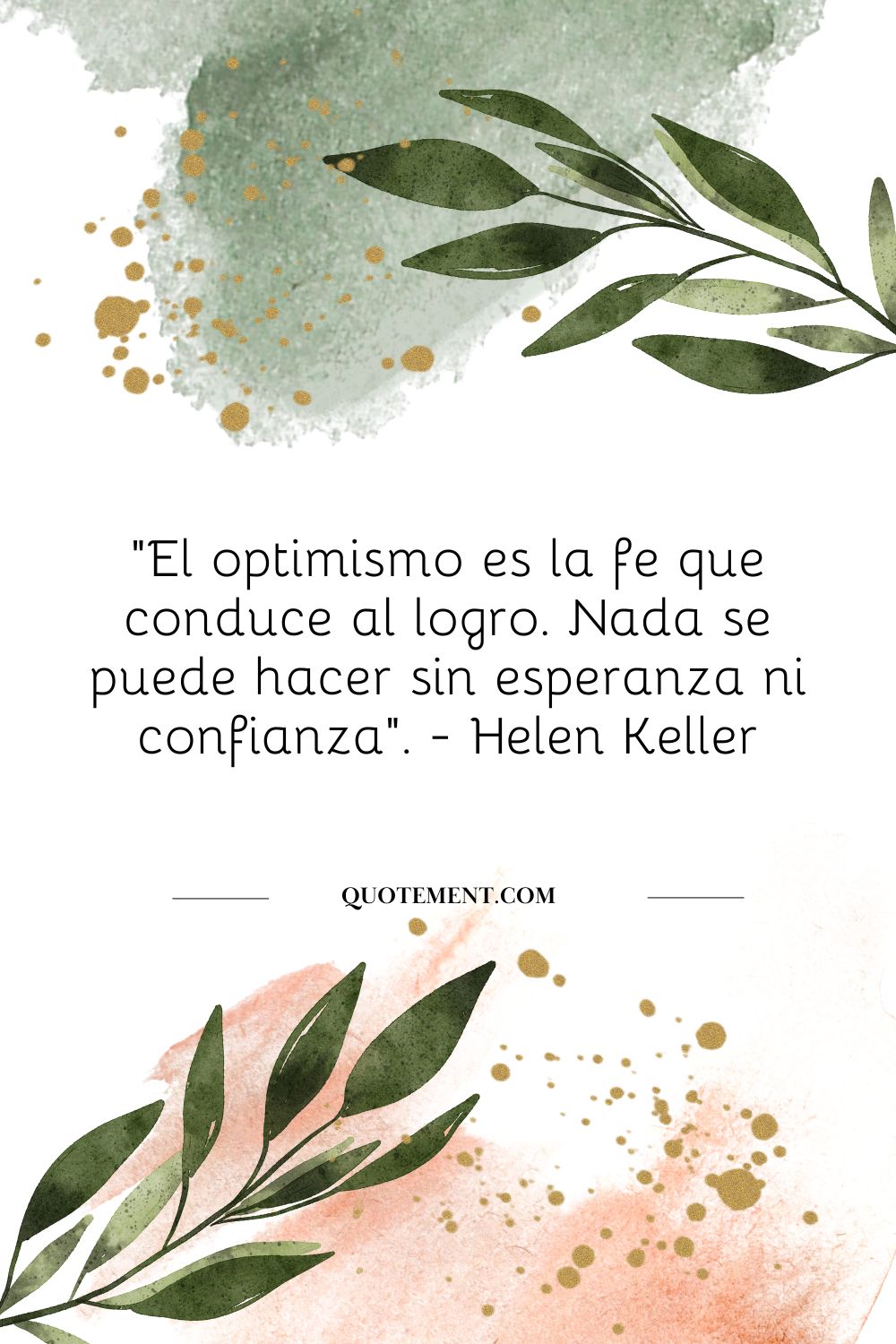 "El optimismo es la fe que conduce al logro. Nada se puede hacer sin esperanza ni confianza". - Helen Keller