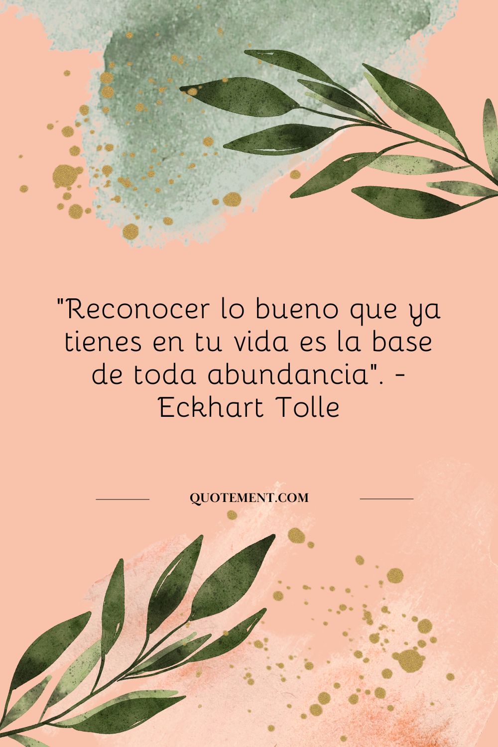 "Reconocer lo bueno que ya tienes en tu vida es la base de toda abundancia". - Eckhart Tolle