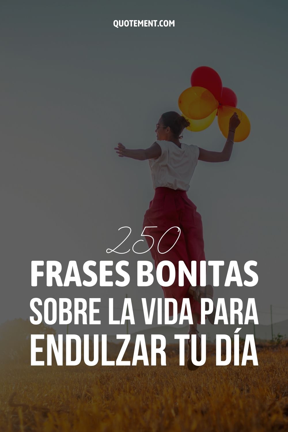 250 frases bonitas sobre la vida para endulzar tu día