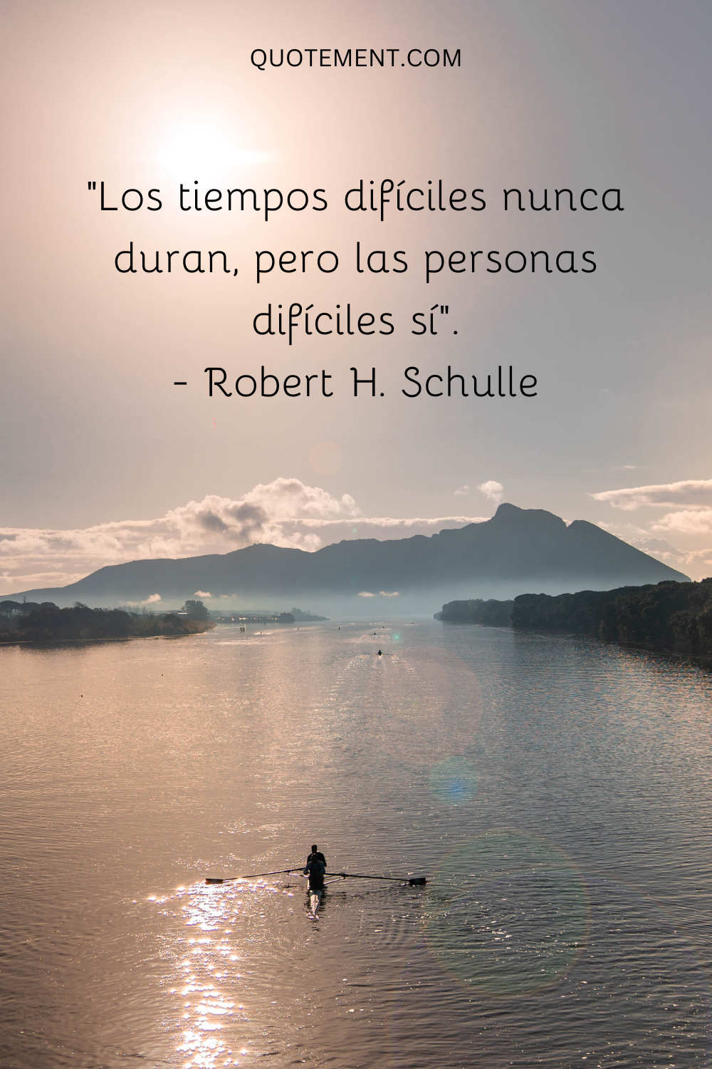 "Los tiempos difíciles nunca duran, pero las personas difíciles sí". - Robert H. Schulle