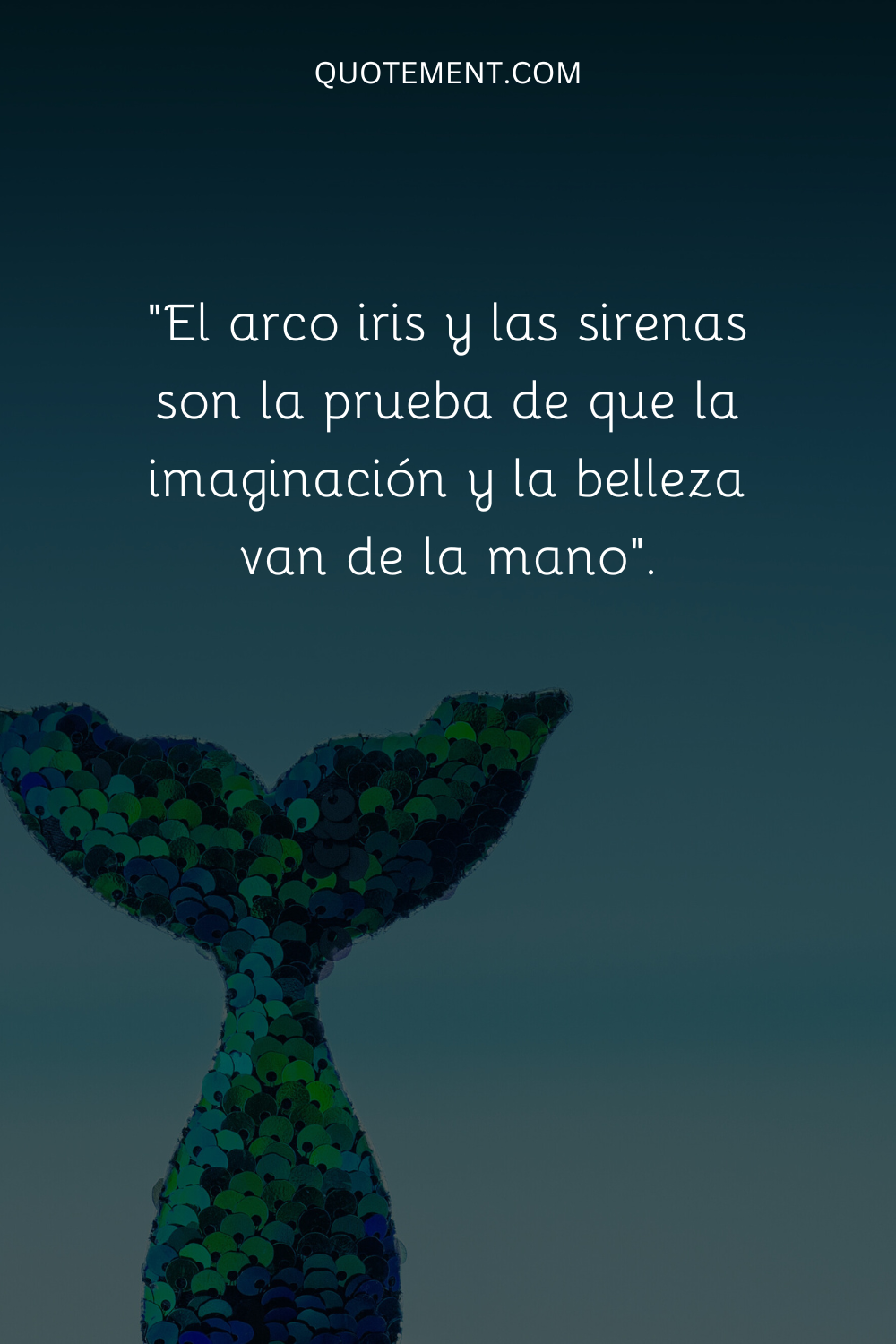 "Arco iris y sirenas son la prueba de que imaginación y belleza van de la mano".