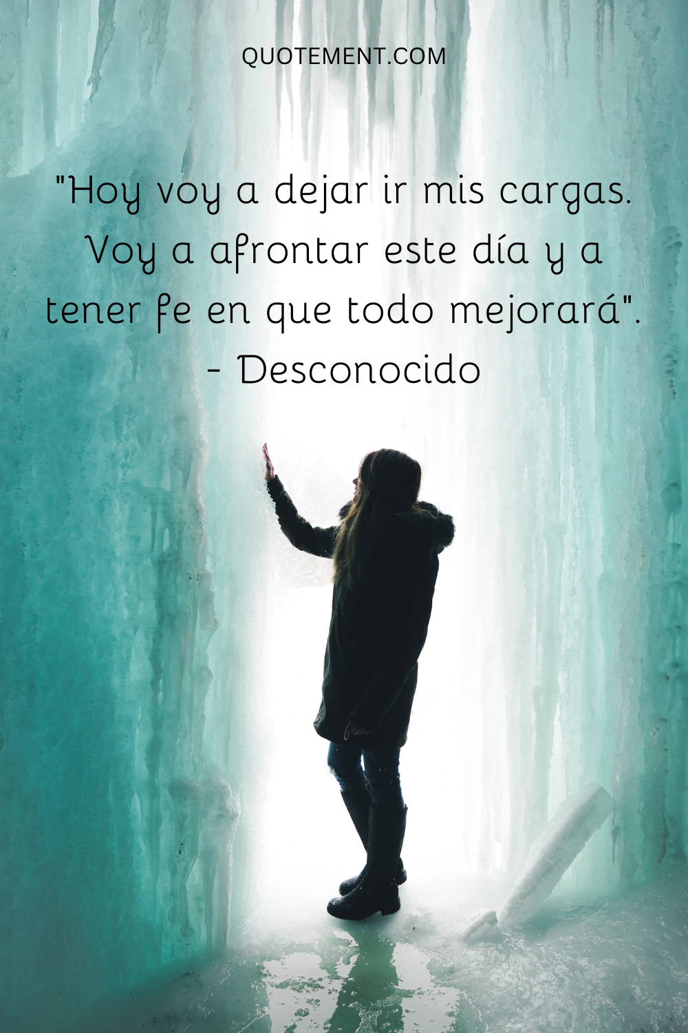 "Hoy voy a dejar ir mis cargas. Voy a afrontar este día y a tener fe en que todo mejorará". - Desconocido