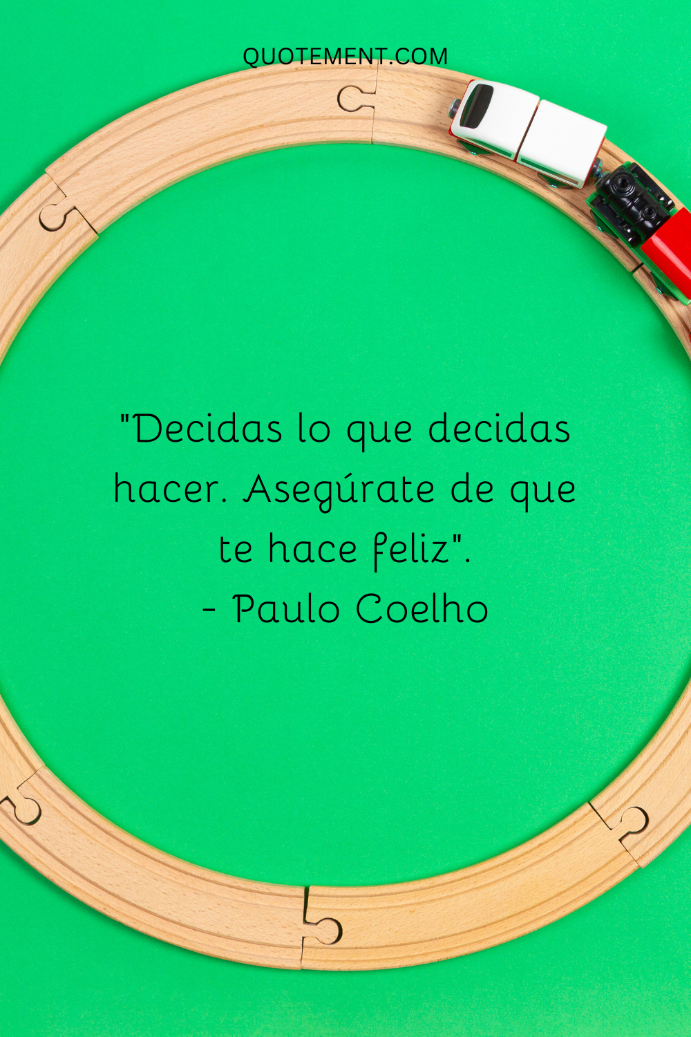 Decidas lo que decidas hacer. Asegúrate de que te hace feliz.