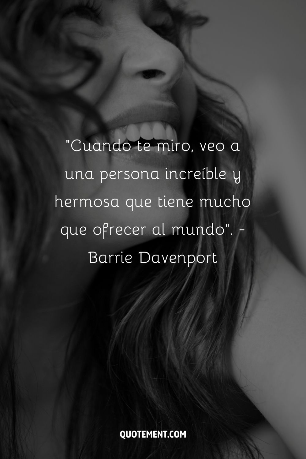 "Cuando te miro, veo a una persona increíble y hermosa que tiene mucho que ofrecer al mundo". - Barrie Davenport